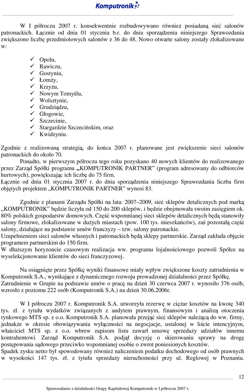 Zgodnie z realizowaną strategią, do końca 2007 r. planowane jest zwiększenie sieci salonów patronackich do około 70.