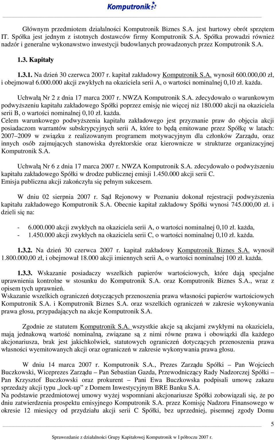 każda. Uchwałą Nr 2 z dnia 17 marca 2007 r. NWZA Komputronik S.A. zdecydowało o warunkowym podwyższeniu kapitału zakładowego Spółki poprzez emisję nie więcej niż 180.