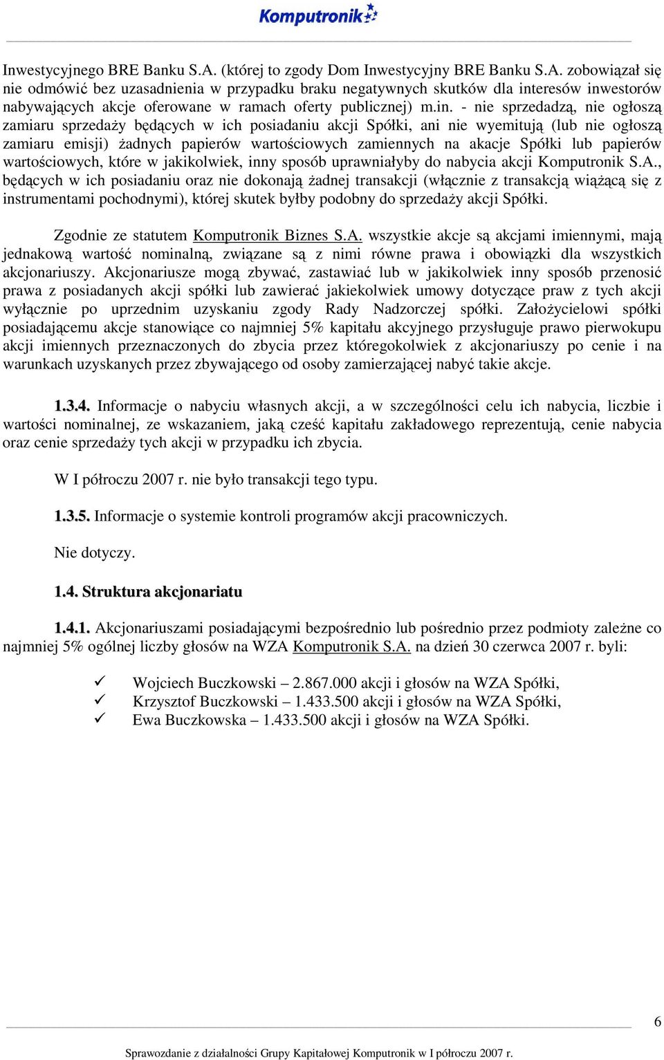 Spółki lub papierów wartościowych, które w jakikolwiek, inny sposób uprawniałyby do nabycia akcji Komputronik S.A.