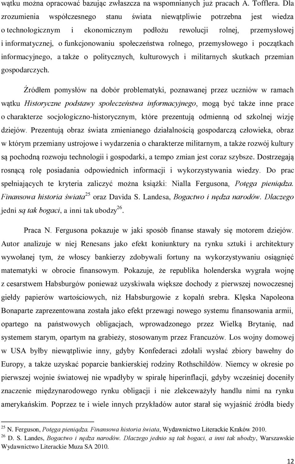 rolnego, przemysłowego i początkach informacyjnego, a także o politycznych, kulturowych i militarnych skutkach przemian gospodarczych.