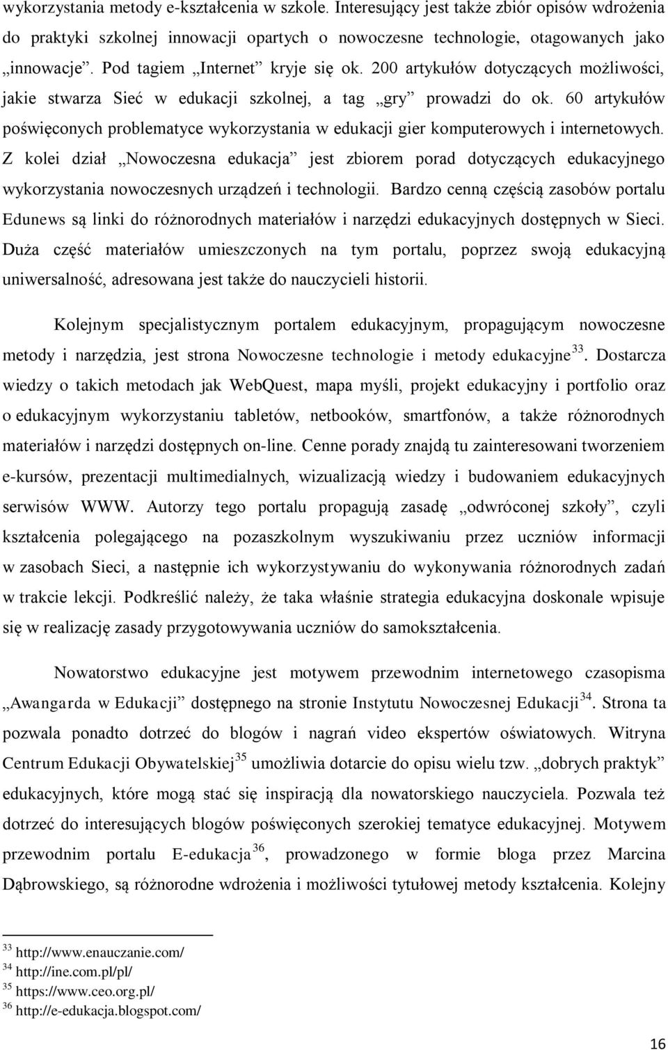 60 artykułów poświęconych problematyce wykorzystania w edukacji gier komputerowych i internetowych.