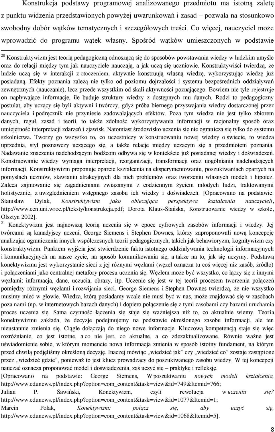 Spośród wątków umieszczonych w podstawie 20 Konstruktywizm jest teorią pedagogiczną odnoszącą się do sposobów powstawania wiedzy w ludzkim umyśle oraz do relacji między tym jak nauczyciele nauczają,