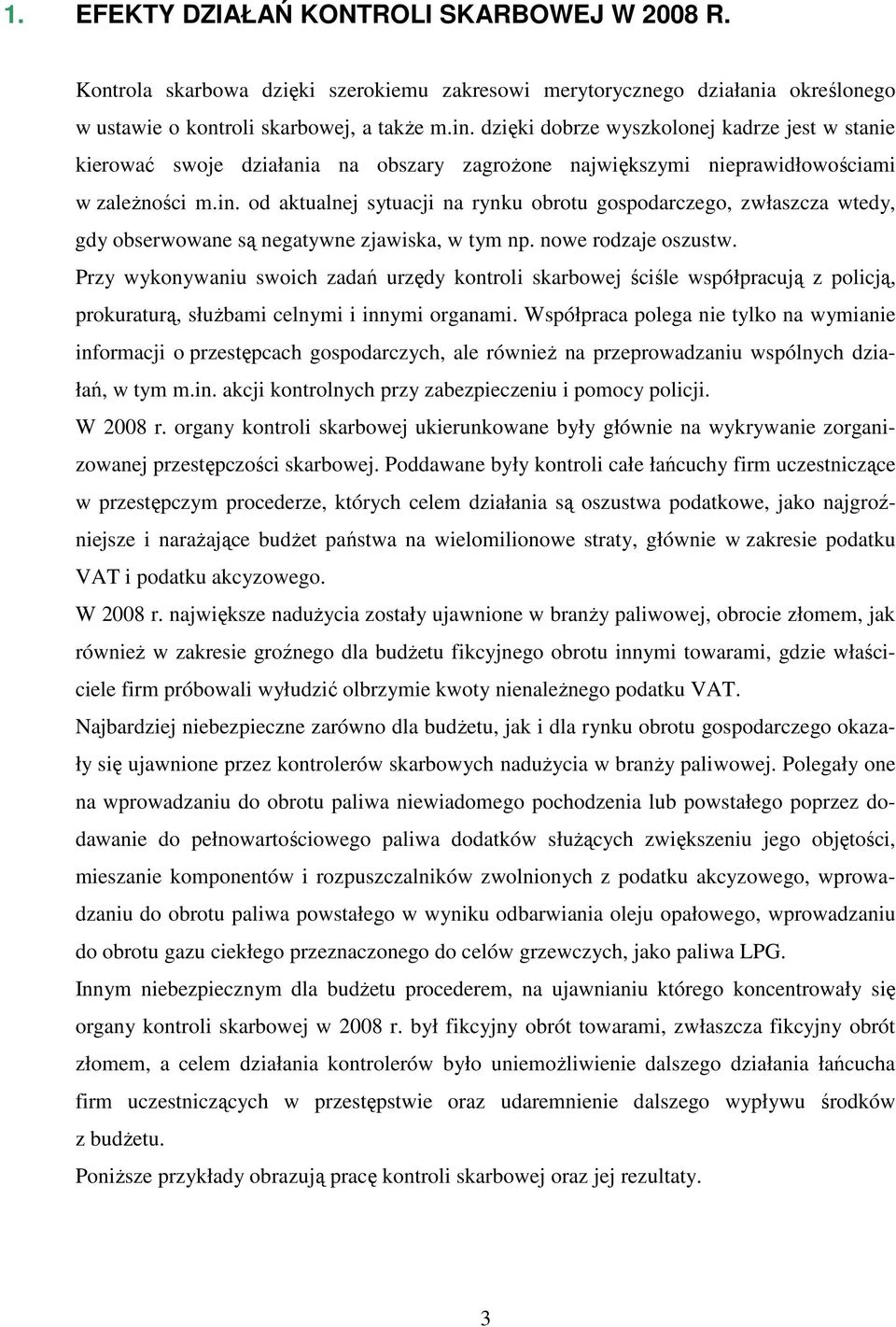 od aktualnej sytuacji na rynku obrotu gospodarczego, zwłaszcza wtedy, gdy obserwowane są negatywne zjawiska, w tym np. nowe rodzaje oszustw.