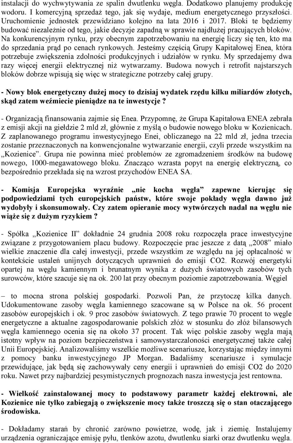 Na konkurencyjnym rynku, przy obecnym zapotrzebowaniu na energię liczy się ten, kto ma do sprzedania prąd po cenach rynkowych.