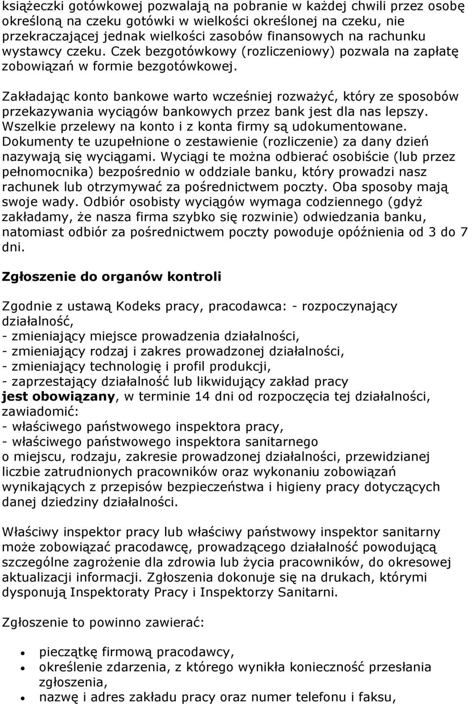 Zakładając konto bankowe warto wcześniej rozważyć, który ze sposobów przekazywania wyciągów bankowych przez bank jest dla nas lepszy. Wszelkie przelewy na konto i z konta firmy są udokumentowane.