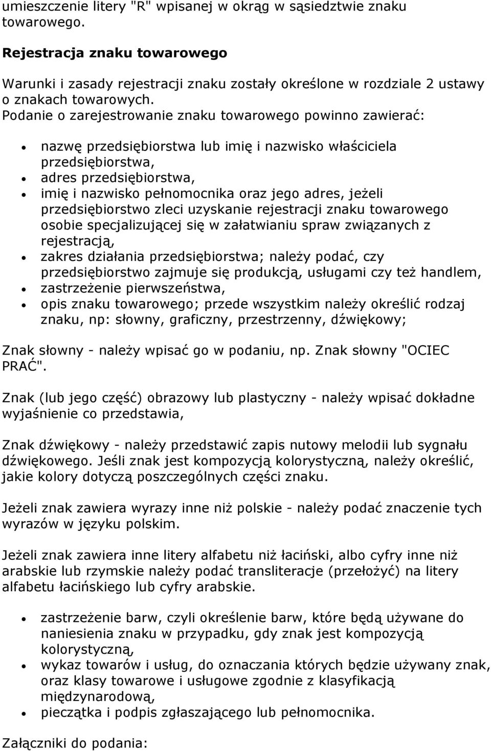 adres, jeżeli przedsiębiorstwo zleci uzyskanie rejestracji znaku towarowego osobie specjalizującej się w załatwianiu spraw związanych z rejestracją, zakres działania przedsiębiorstwa; należy podać,