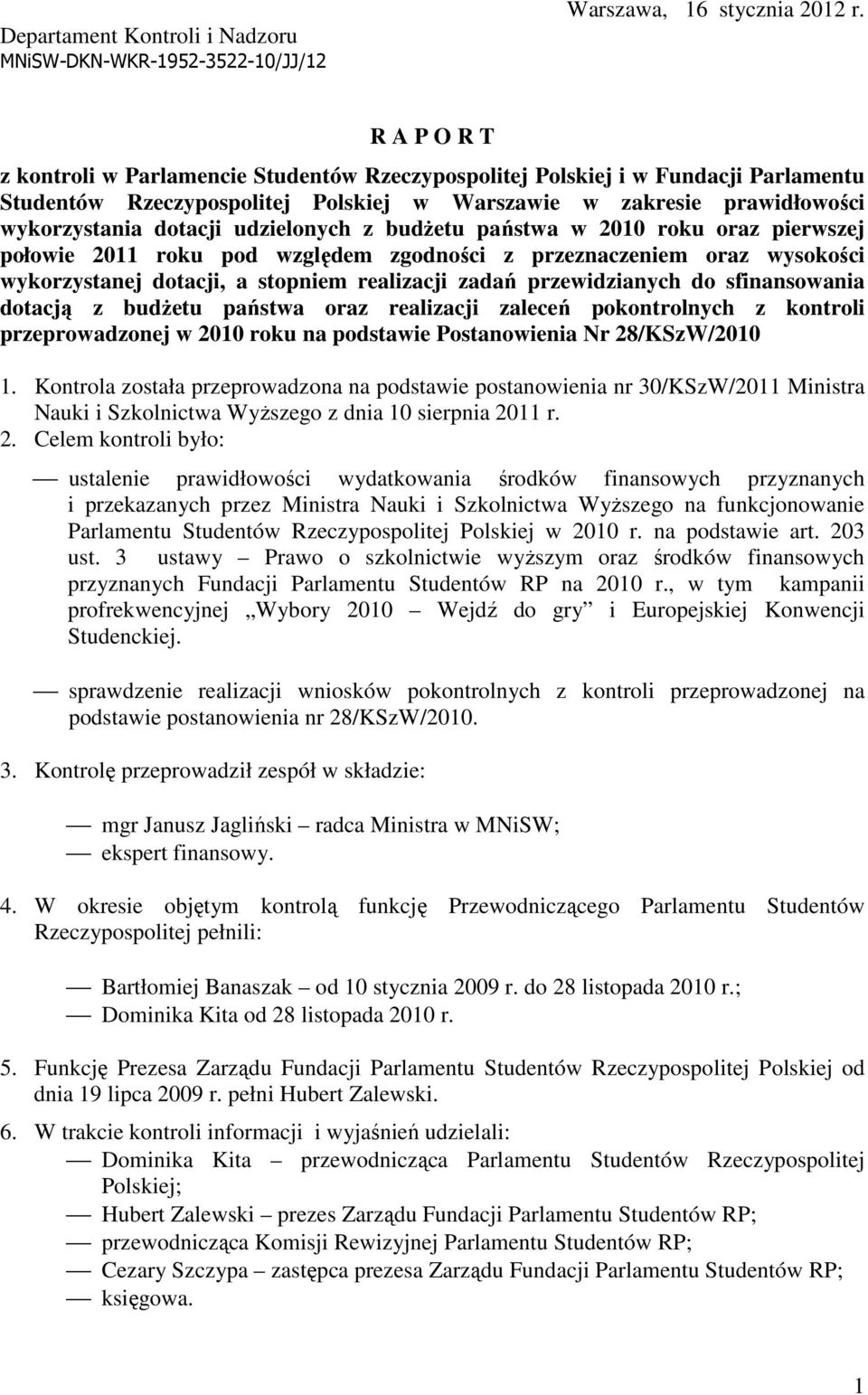 udzielonych z budŝetu państwa w 2010 roku oraz pierwszej połowie 2011 roku pod względem zgodności z przeznaczeniem oraz wysokości wykorzystanej dotacji, a stopniem realizacji zadań przewidzianych do