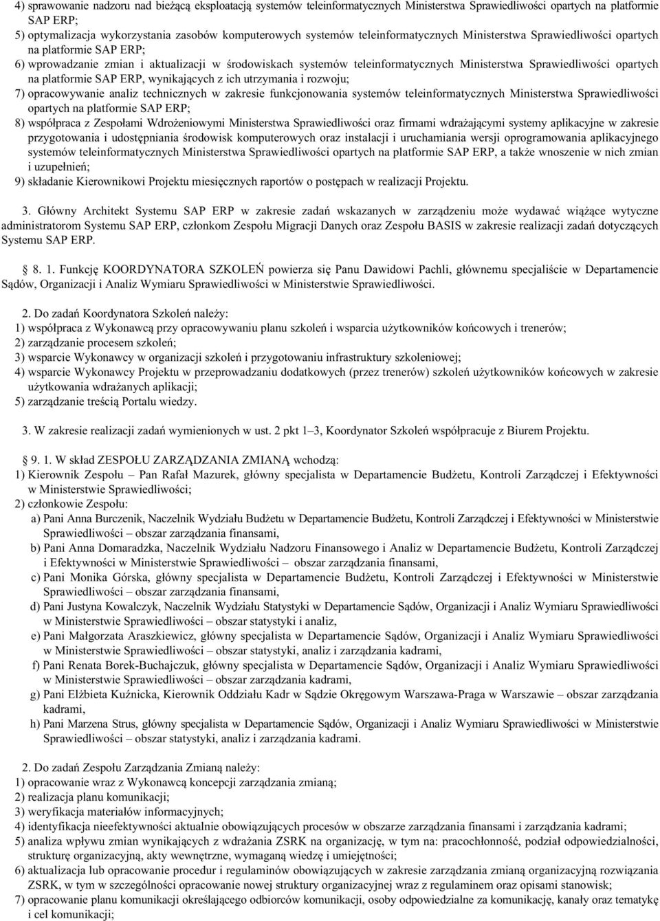 na platformie SAP ERP, wynikających z ich utrzymania i rozwoju; 7) opracowywanie analiz technicznych w zakresie funkcjonowania systemów teleinformatycznych Ministerstwa Sprawiedliwości opartych na