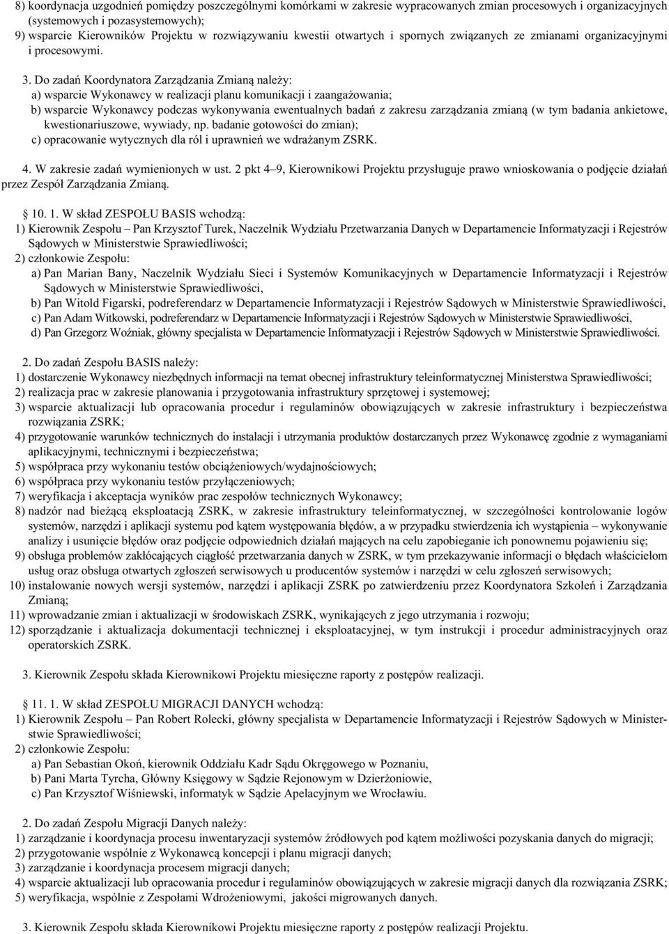 Do zadań Koordynatora Zarządzania Zmianą należy: a) wsparcie Wykonawcy w realizacji planu komunikacji i zaangażowania; b) wsparcie Wykonawcy podczas wykonywania ewentualnych badań z zakresu