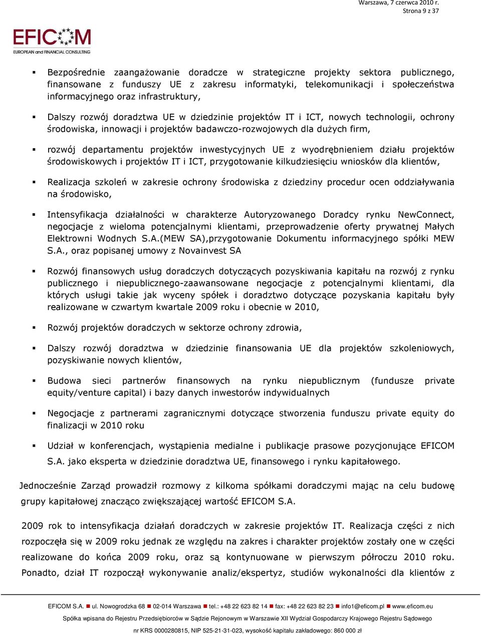 infrastruktury, Dalszy rozwój doradztwa UE w dziedzinie projektów IT i ICT, nowych technologii, ochrony środowiska, innowacji i projektów badawczo-rozwojowych dla duŝych firm, rozwój departamentu