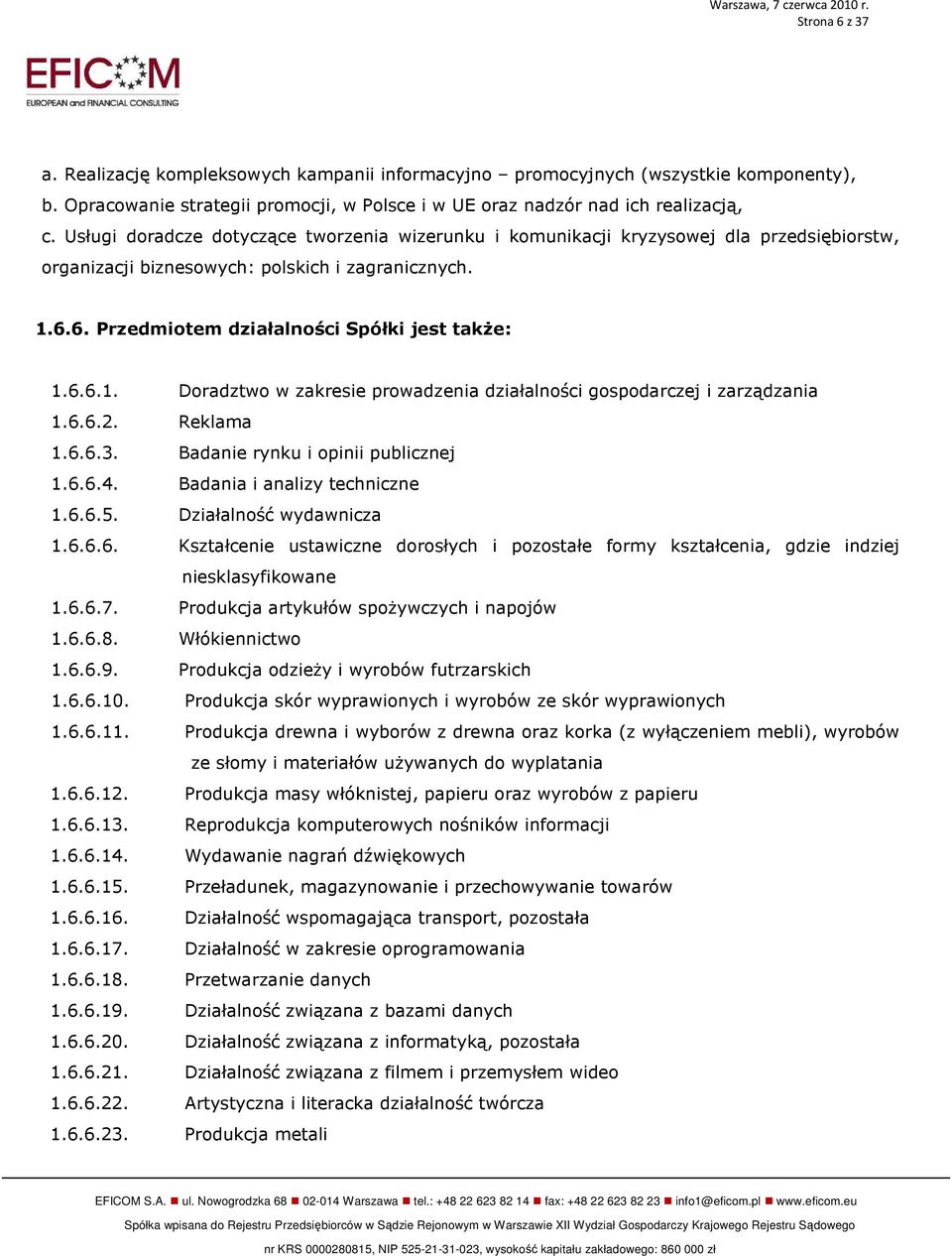 Usługi doradcze dotyczące tworzenia wizerunku i komunikacji kryzysowej dla przedsiębiorstw, organizacji biznesowych: polskich i zagranicznych. 1.