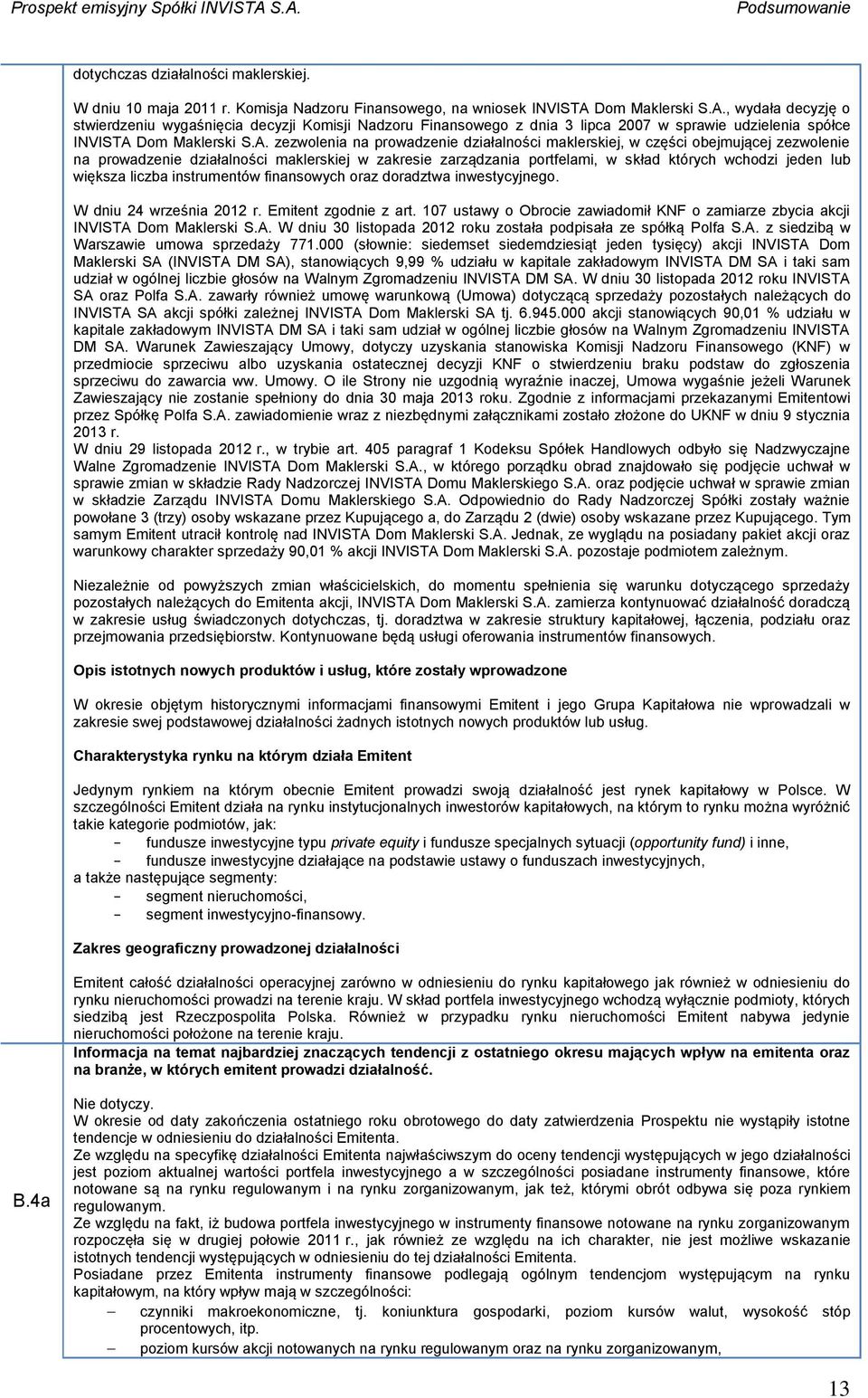 , wydała decyzję o stwierdzeniu wygaśnięcia decyzji Komisji Nadzoru Finansowego z dnia 3 lipca 2007 w sprawie udzielenia spółce INVISTA  zezwolenia na prowadzenie działalności maklerskiej, w części