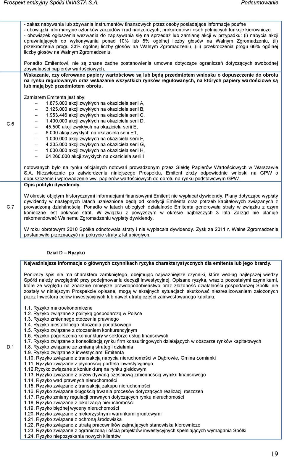 liczby głosów na Walnym Zgromadzeniu, (ii) przekroczenia progu 33% ogólnej liczby głosów na Walnym Zgromadzeniu, (iii) przekroczenia progu 66% ogólnej liczby głosów na Walnym Zgromadzeniu.