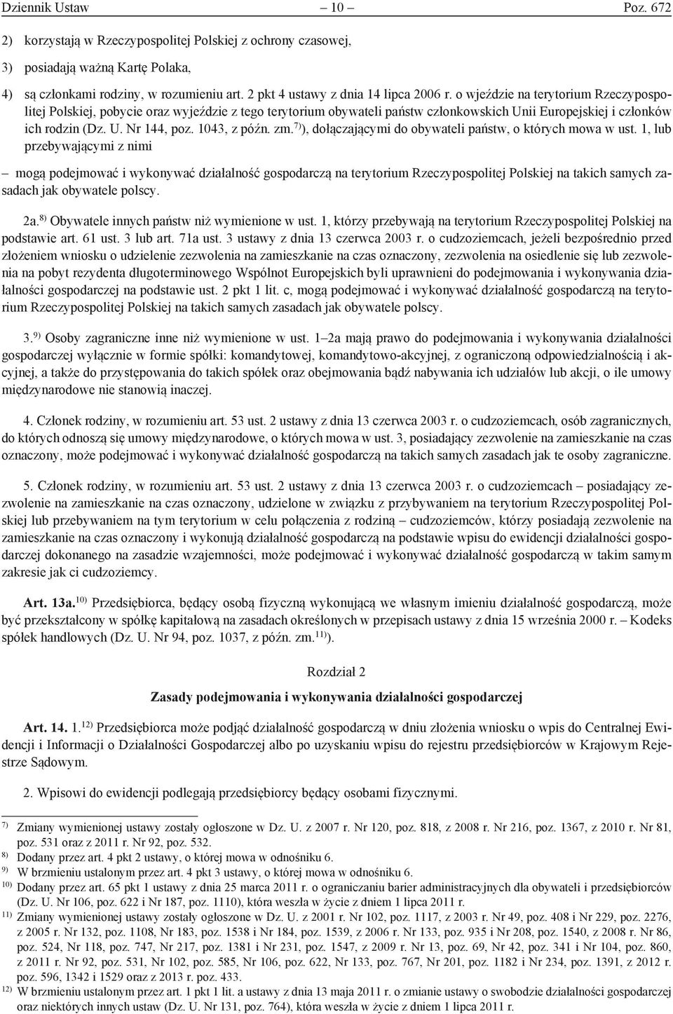 o wjeździe na terytorium Rzeczypospolitej Polskiej, pobycie oraz wyjeździe z tego terytorium obywateli państw członkowskich Unii Europejskiej i członków ich rodzin (Dz. U. Nr 144, poz. 1043, z późn.