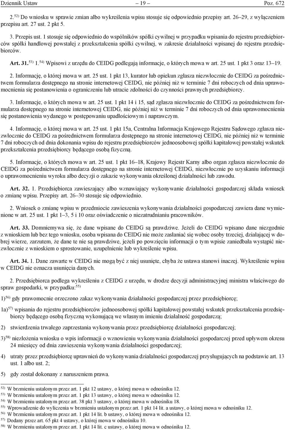 do rejestru przedsiębiorców. Art. 31. 53) 1. 54) Wpisowi z urzędu do CEIDG podlegają informacje, o których mowa w art. 25 ust.