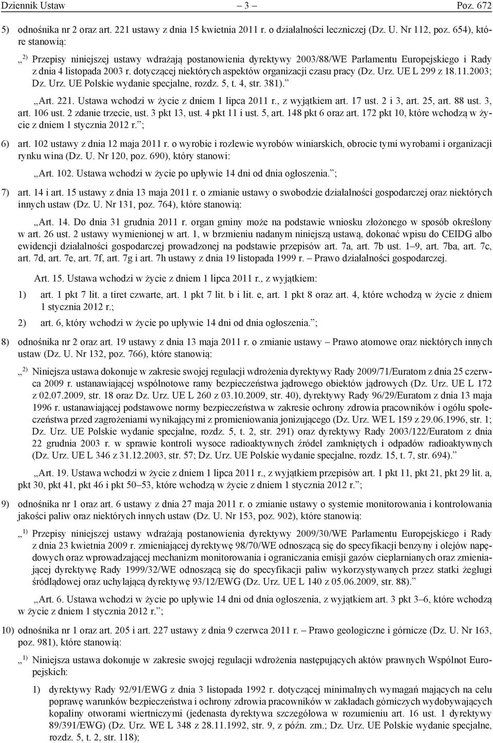 dotyczącej niektórych aspektów organizacji czasu pracy (Dz. Urz. UE L 299 z 18.11.2003; Dz. Urz. UE Polskie wydanie specjalne, rozdz. 5, t. 4, str. 381). Art. 221.