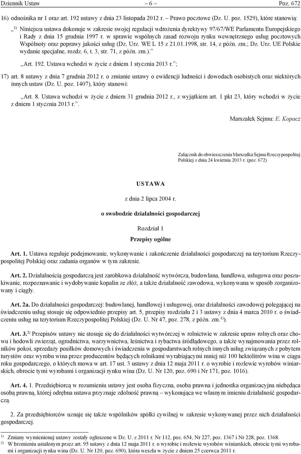 w sprawie wspólnych zasad rozwoju rynku wewnętrznego usług pocztowych Wspólnoty oraz poprawy jakości usług (Dz. Urz. WE L 15 z 21.01.1998, str. 14, z późn. zm.; Dz. Urz. UE Polskie wydanie specjalne, rozdz.