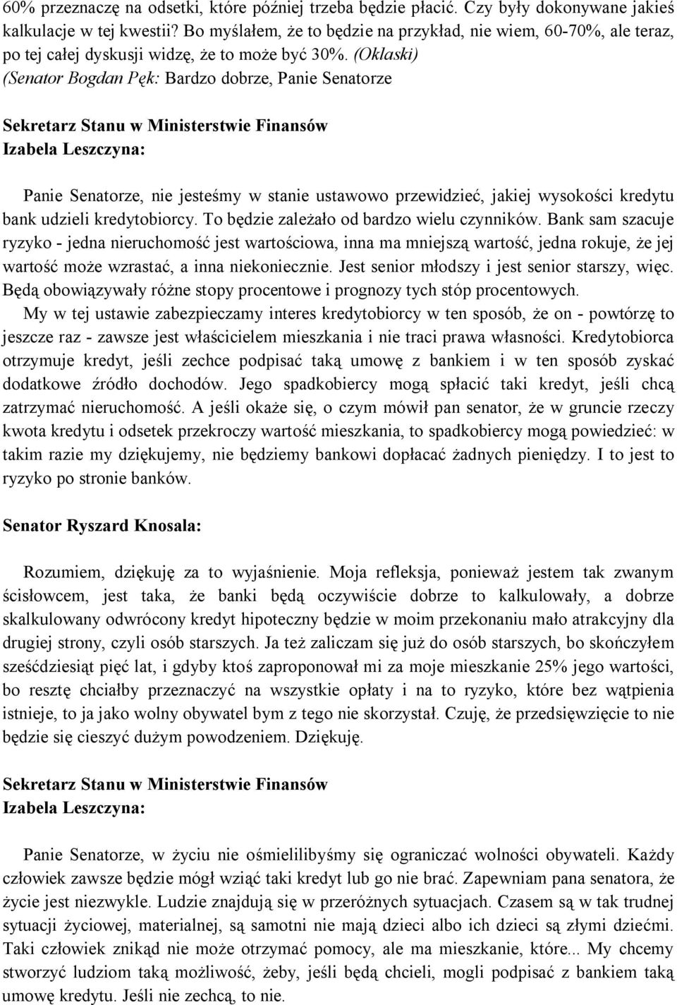 (Oklaski) (Senator Bogdan Pęk: Bardzo dobrze, Panie Senatorze Sekretarz Stanu w Ministerstwie Finansów Izabela Leszczyna: Panie Senatorze, nie jesteśmy w stanie ustawowo przewidzieć, jakiej wysokości