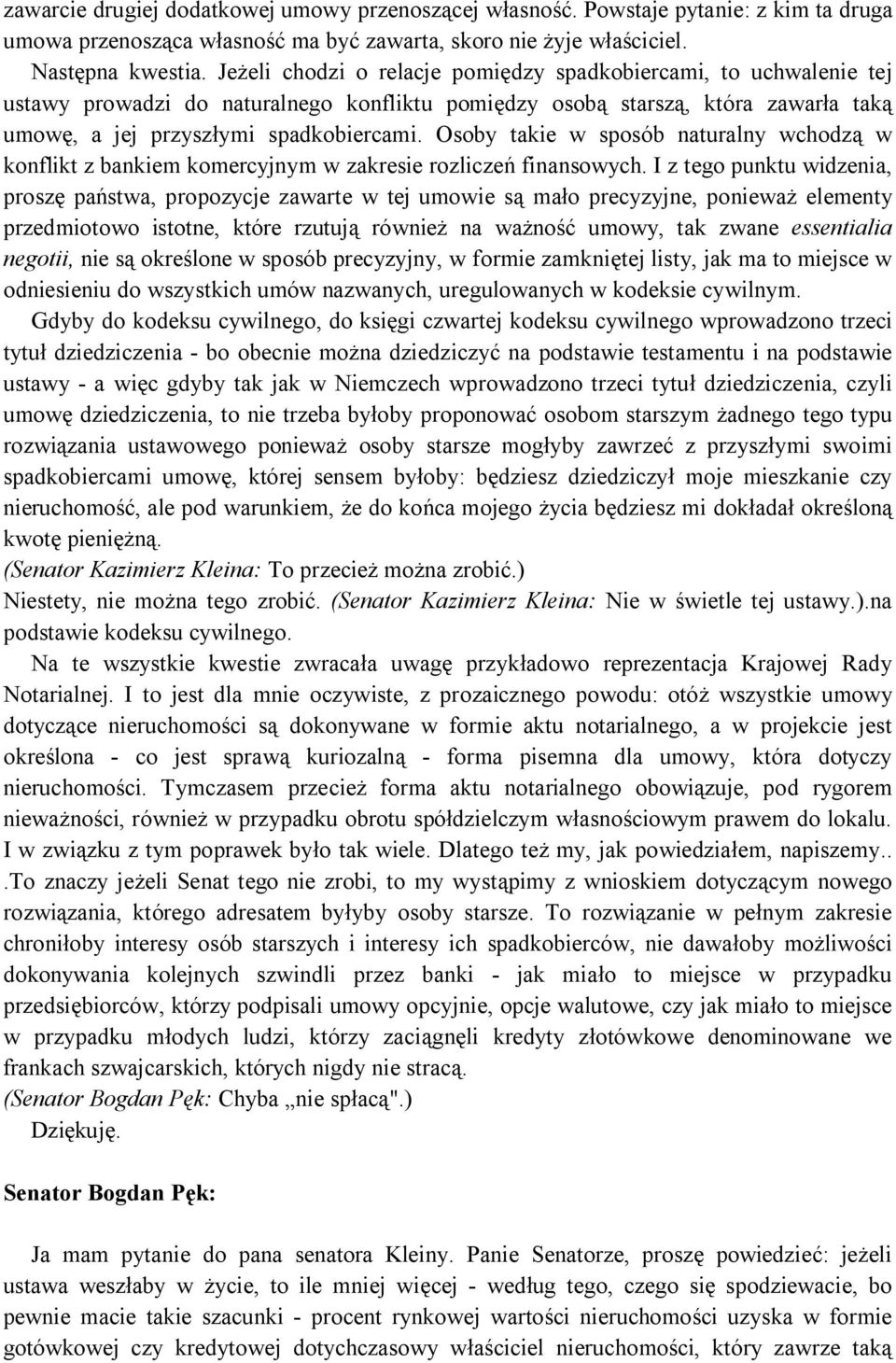 Osoby takie w sposób naturalny wchodzą w konflikt z bankiem komercyjnym w zakresie rozliczeń finansowych.