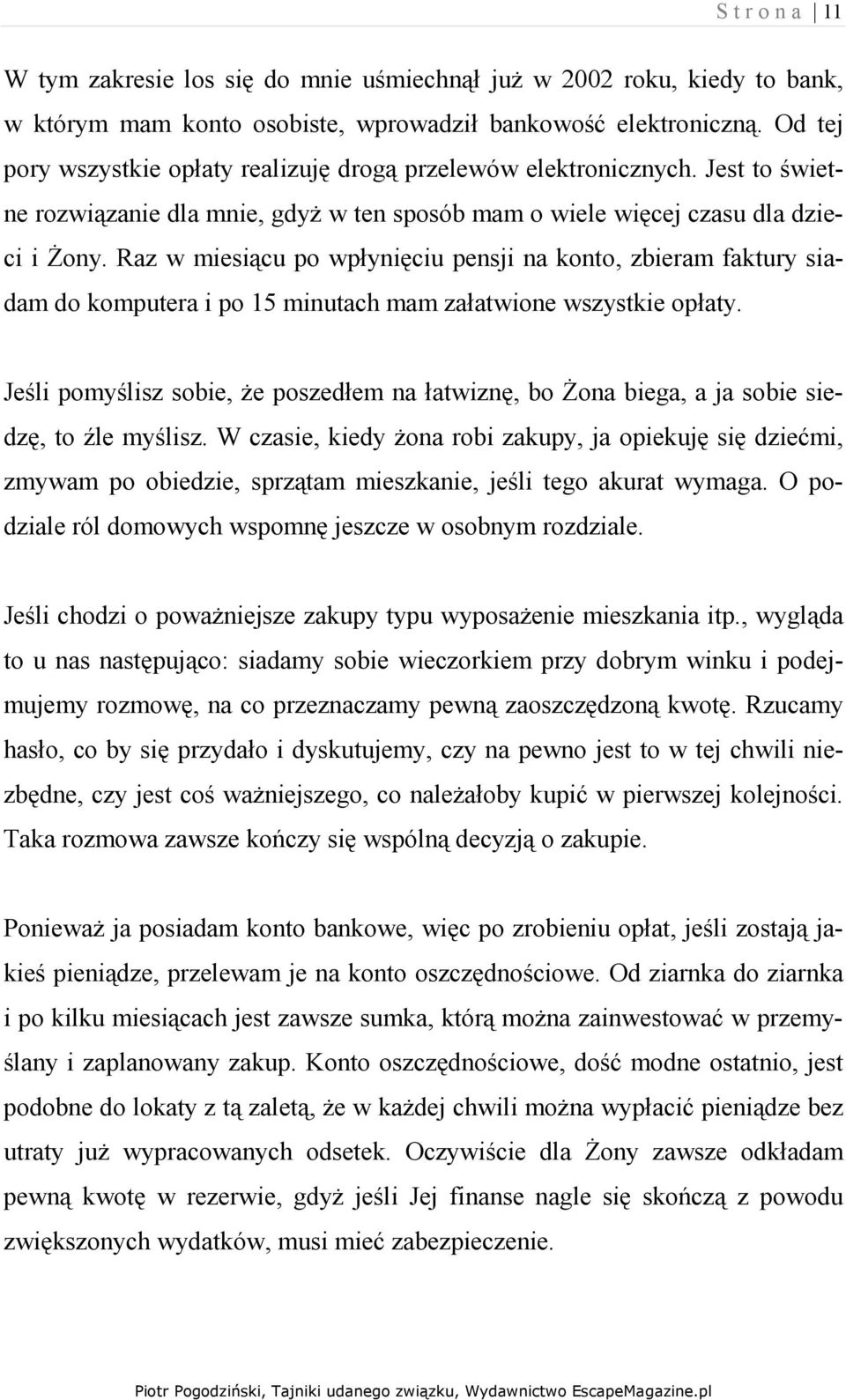 Raz w miesiącu po wpłynięciu pensji na konto, zbieram faktury siadam do komputera i po 15 minutach mam załatwione wszystkie opłaty.