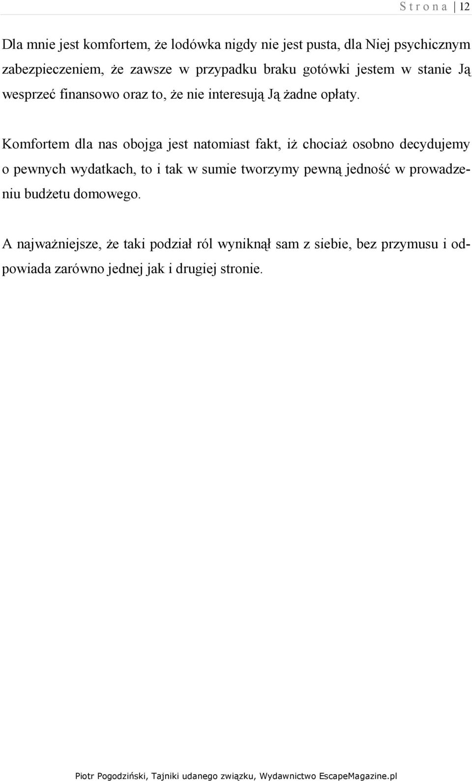 Komfortem dla nas obojga jest natomiast fakt, iŝ chociaŝ osobno decydujemy o pewnych wydatkach, to i tak w sumie tworzymy pewną