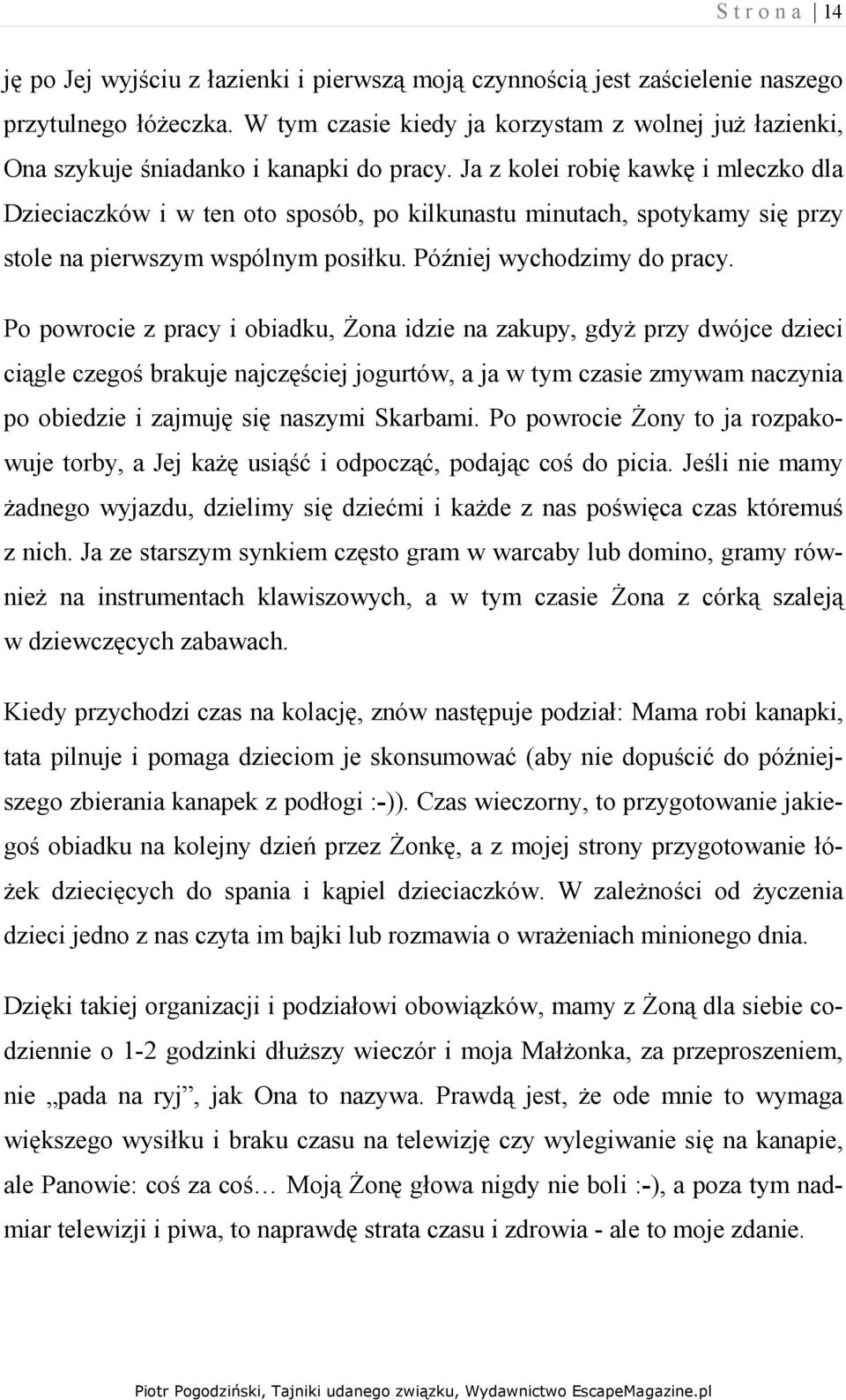 Ja z kolei robię kawkę i mleczko dla Dzieciaczków i w ten oto sposób, po kilkunastu minutach, spotykamy się przy stole na pierwszym wspólnym posiłku. Później wychodzimy do pracy.