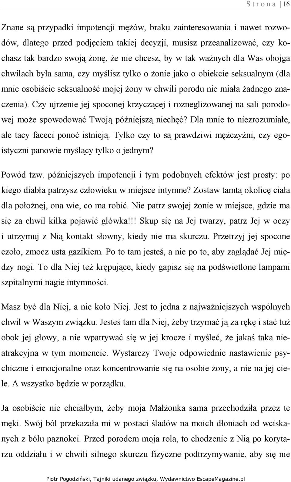 znaczenia). Czy ujrzenie jej spoconej krzyczącej i roznegliŝowanej na sali porodowej moŝe spowodować Twoją późniejszą niechęć? Dla mnie to niezrozumiałe, ale tacy faceci ponoć istnieją.