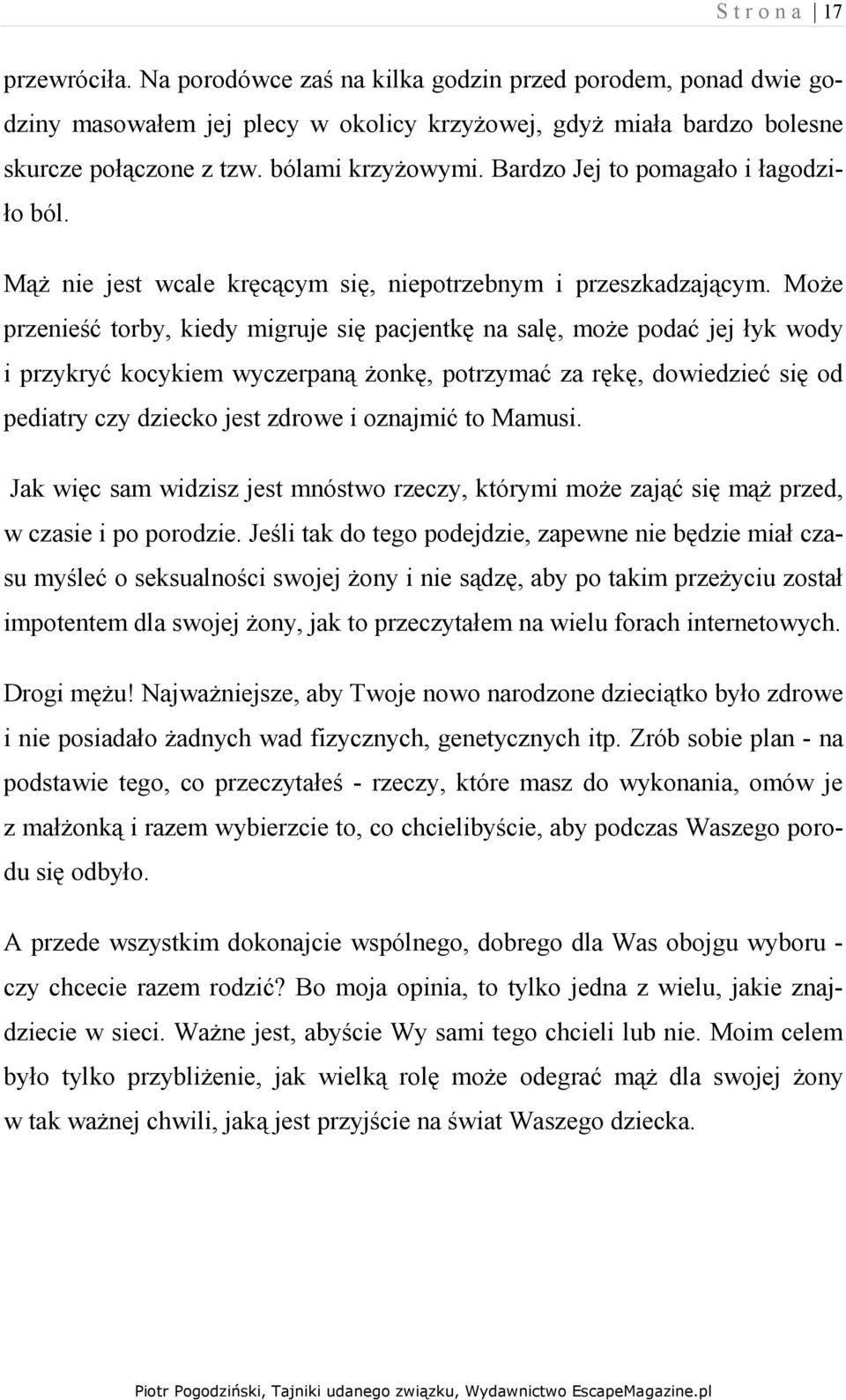 MoŜe przenieść torby, kiedy migruje się pacjentkę na salę, moŝe podać jej łyk wody i przykryć kocykiem wyczerpaną Ŝonkę, potrzymać za rękę, dowiedzieć się od pediatry czy dziecko jest zdrowe i