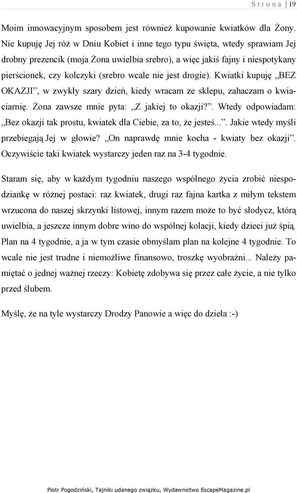 nie jest drogie). Kwiatki kupuję BEZ OKAZJI, w zwykły szary dzień, kiedy wracam ze sklepu, zahaczam o kwiaciarnię. śona zawsze mnie pyta: Z jakiej to okazji?