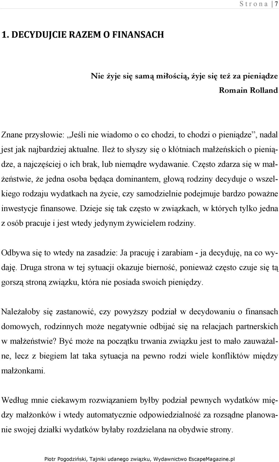 aktualne. IleŜ to słyszy się o kłótniach małŝeńskich o pieniądze, a najczęściej o ich brak, lub niemądre wydawanie.