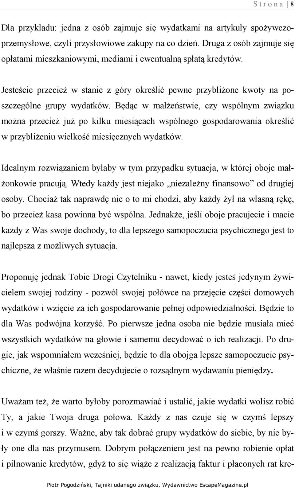 Będąc w małŝeństwie, czy wspólnym związku moŝna przecieŝ juŝ po kilku miesiącach wspólnego gospodarowania określić w przybliŝeniu wielkość miesięcznych wydatków.