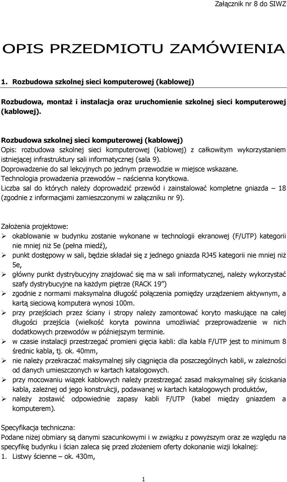 Doprowadzenie do sal lekcyjnych po jednym przewodzie w miejsce wskazane. Technologia prowadzenia przewodów naścienna korytkowa.