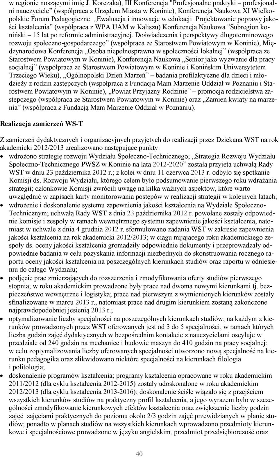 edukacji. Projektowanie poprawy jakości kształcenia (współpraca z WPA UAM w Kaliszu) Konferencja Naukowa "Subregion koniński 15 lat po reformie administracyjnej.