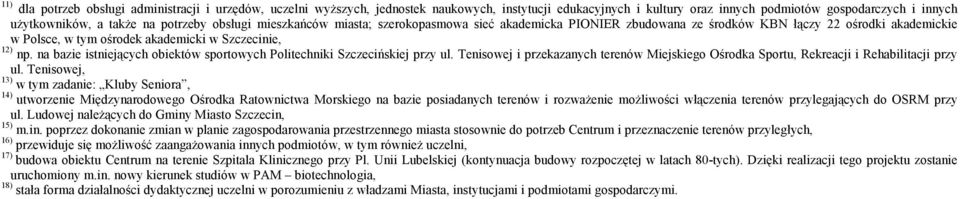 na bazie istniejących obiektów sportowych Politechniki Szczecińskiej przy ul. Tenisowej i przekazanych terenów ego Ośrodka Sportu, Rekreacji i Rehabilitacji przy ul.