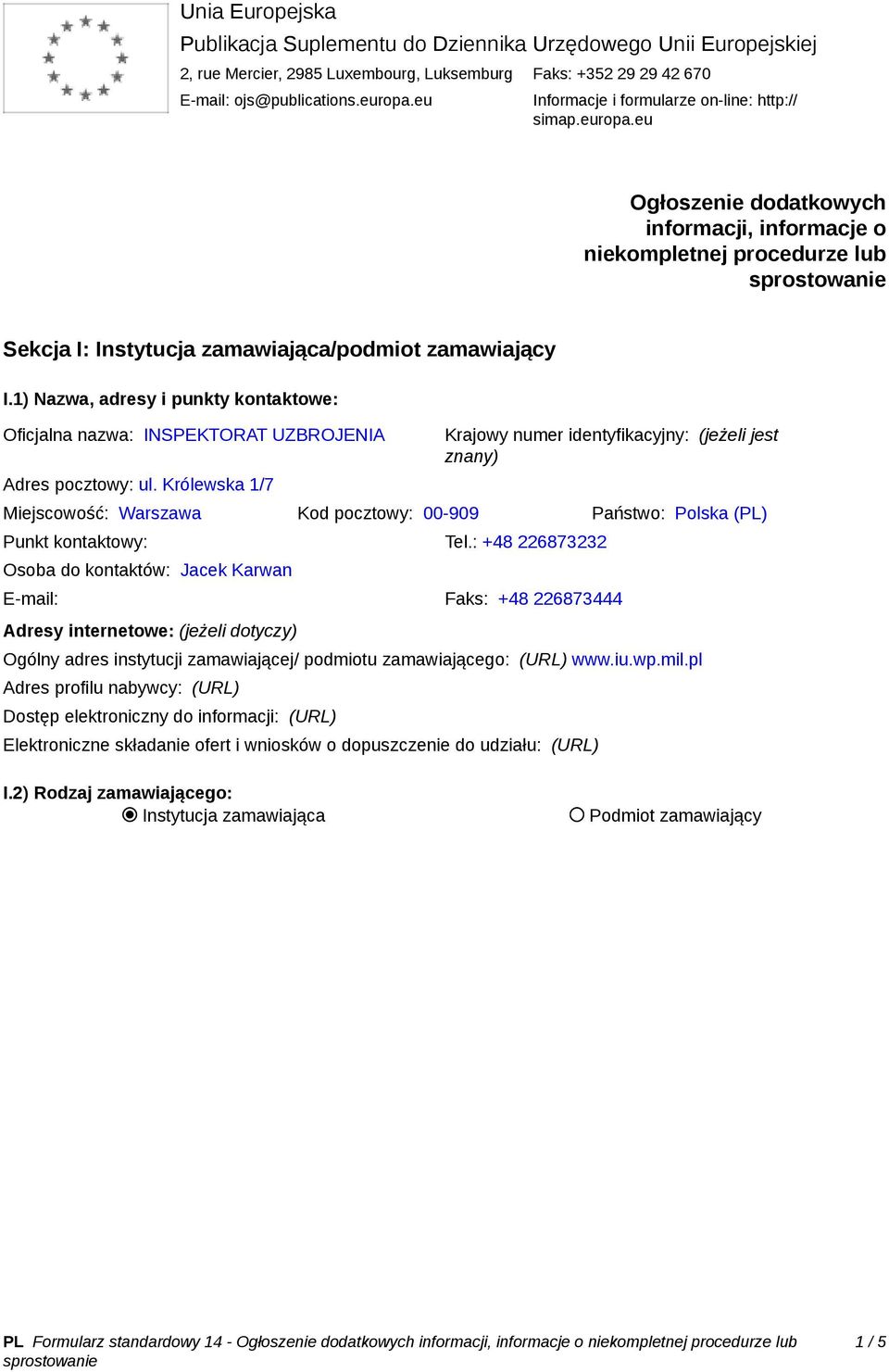 1) Nazwa, adresy i punkty kontaktowe: Oficjalna nazwa: INSPEKTORAT UZBROJENIA Adres pocztowy: ul.