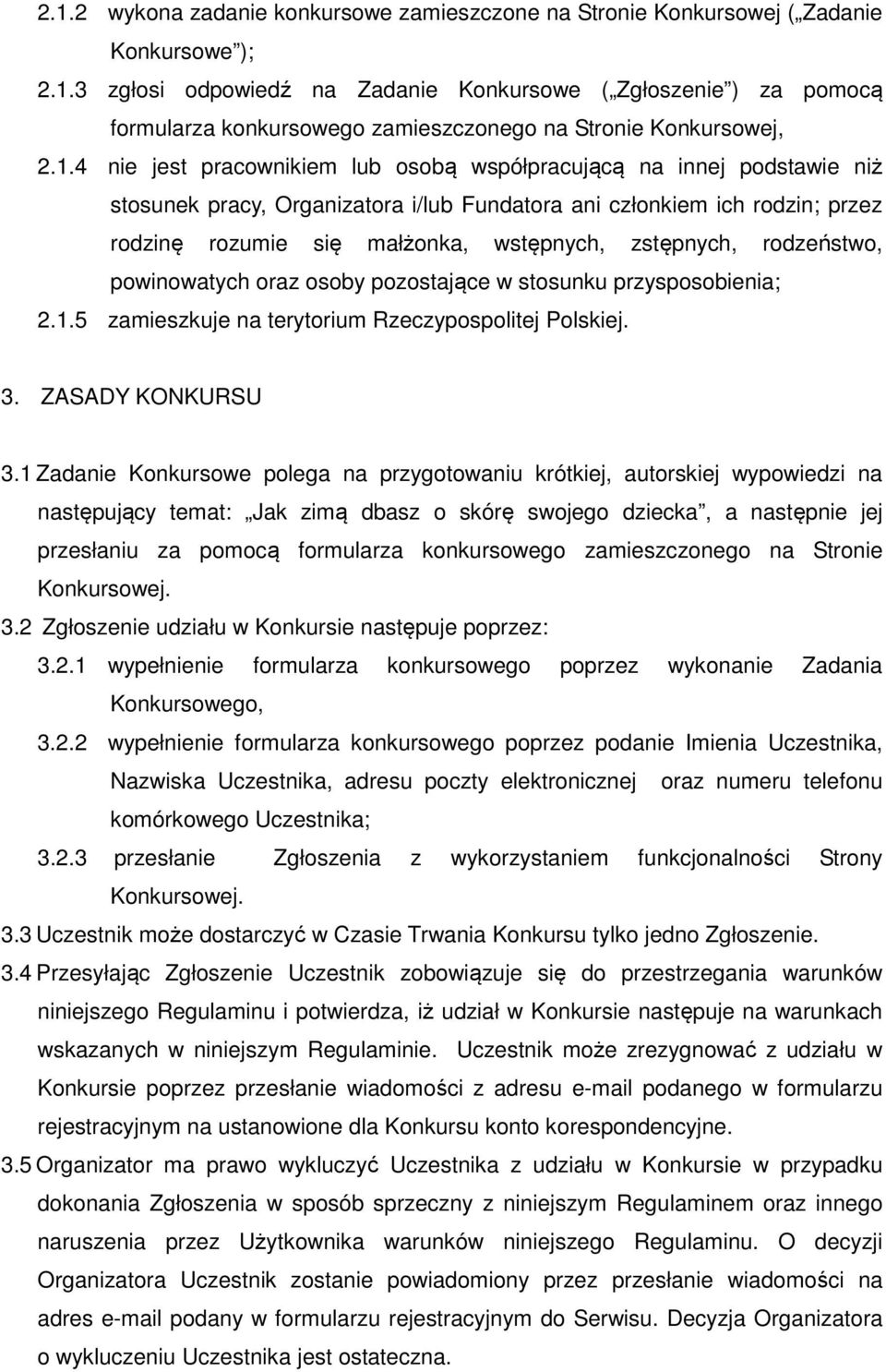 zstępnych, rodzeństwo, powinowatych oraz osoby pozostające w stosunku przysposobienia; 2.1.5 zamieszkuje na terytorium Rzeczypospolitej Polskiej. 3. ZASADY KONKURSU 3.