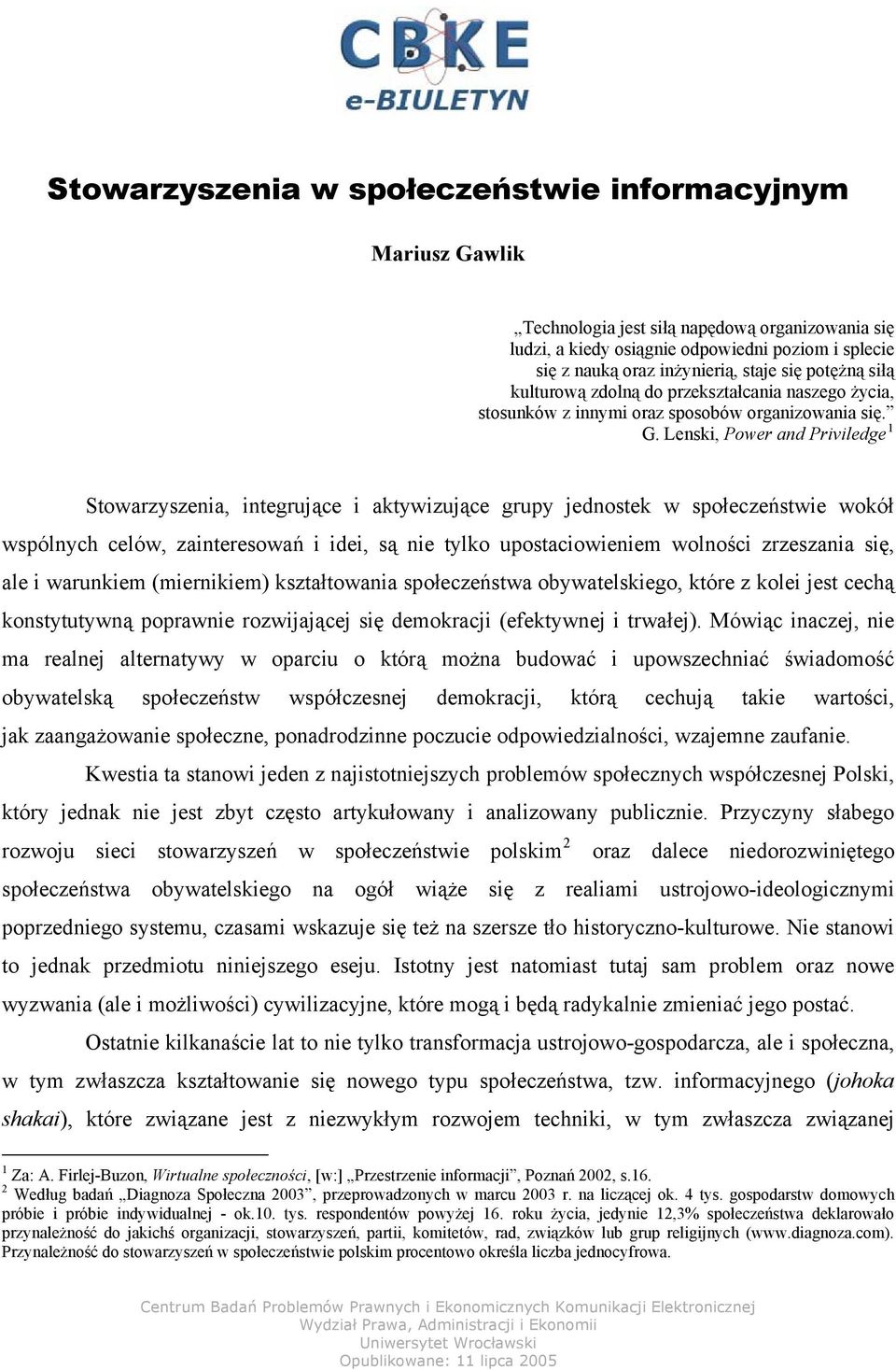 Lenski, Power and Priviledge 1 Stowarzyszenia, integrujące i aktywizujące grupy jednostek w społeczeństwie wokół wspólnych celów, zainteresowań i idei, są nie tylko upostaciowieniem wolności