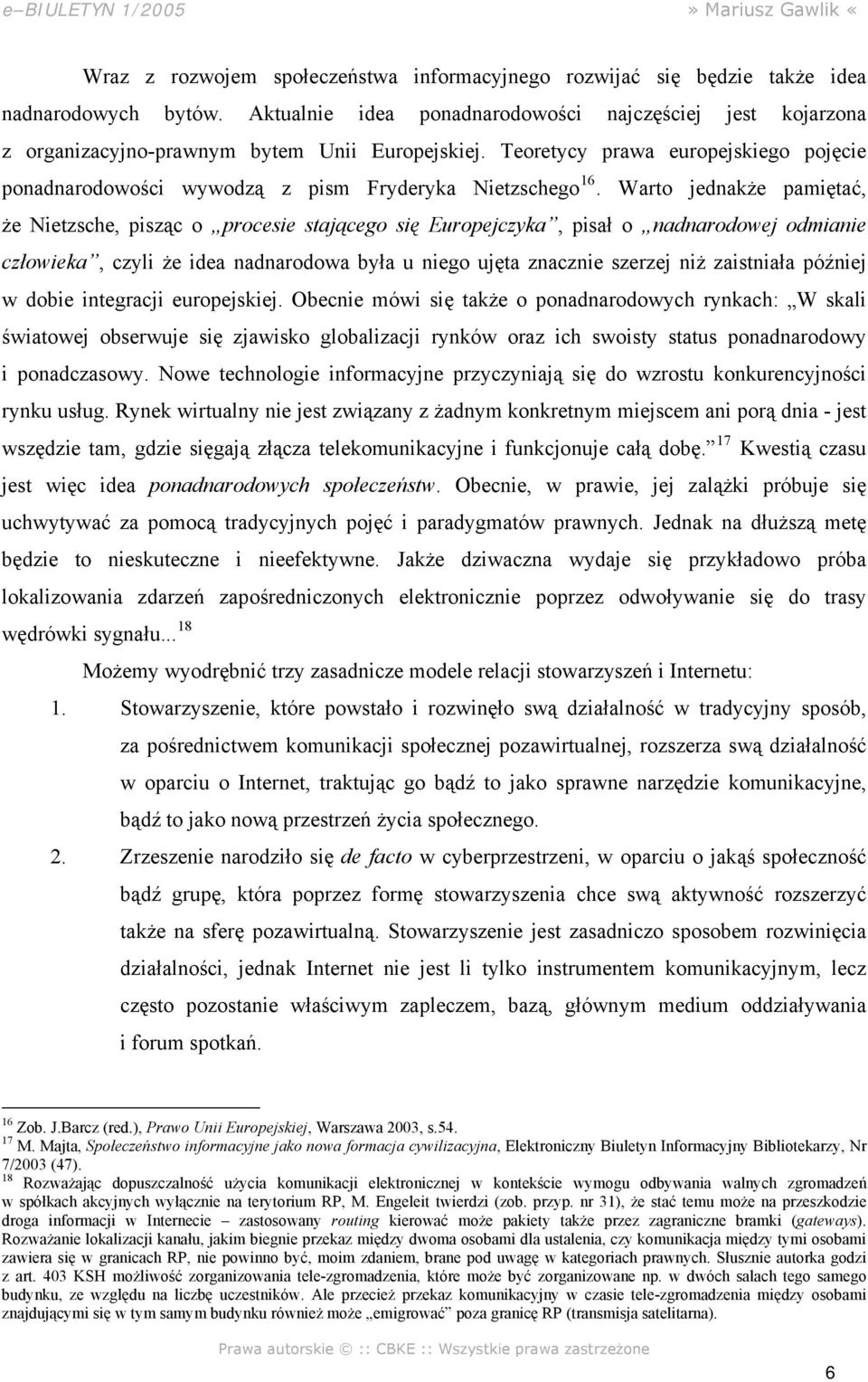 Teoretycy prawa europejskiego pojęcie ponadnarodowości wywodzą z pism Fryderyka Nietzschego 16.