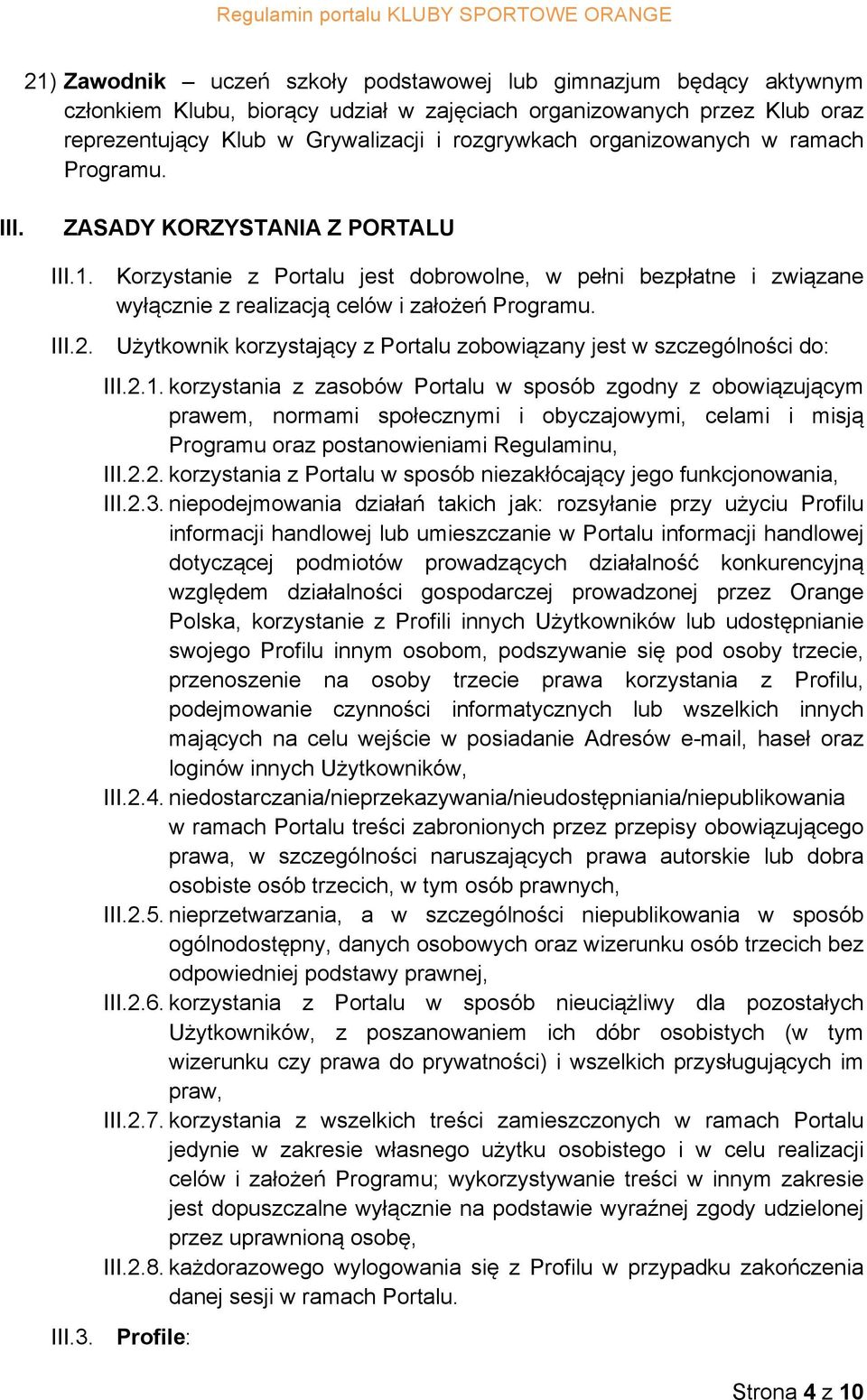 Użytkownik korzystający z Portalu zobowiązany jest w szczególności do: III.2.1.