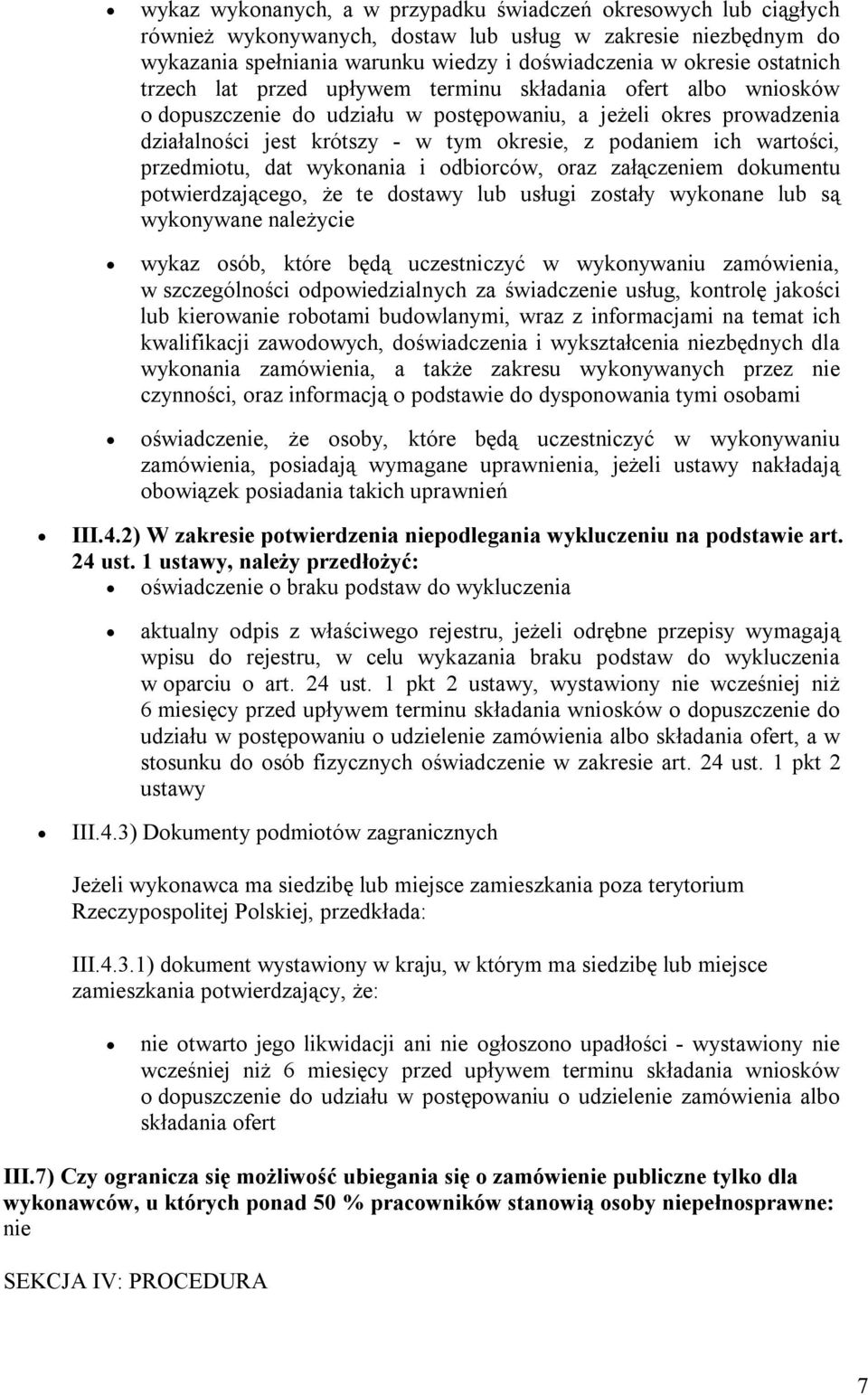 wartości, przedmiotu, dat wykonania i odbiorców, oraz załączeniem dokumentu potwierdzającego, że te dostawy lub usługi zostały wykonane lub są wykonywane należycie wykaz osób, które będą uczestniczyć