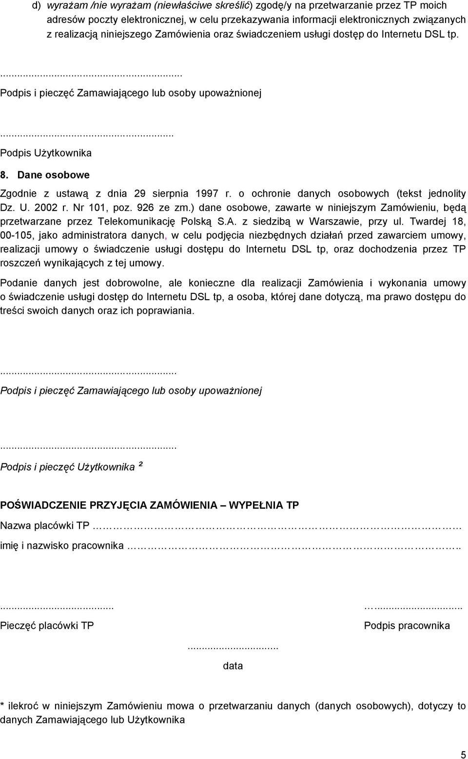 Nr 101, poz. 926 ze zm.) dane osobowe, zawarte w niniejszym Zamówieniu, będą przetwarzane przez Telekomunikację Polską S.A. z siedzibą w Warszawie, przy ul.