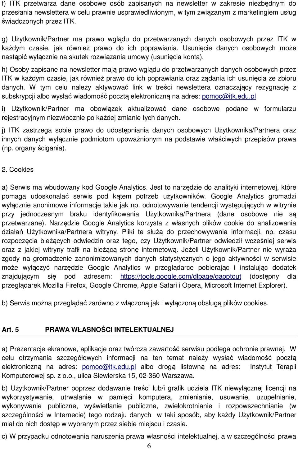 Usunięcie danych osobowych może nastąpić wyłącznie na skutek rozwiązania umowy (usunięcia konta).