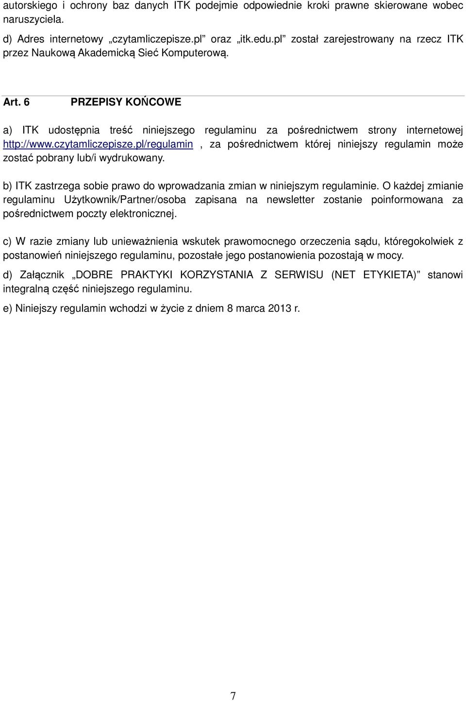 czytamliczepisze.pl/regulamin, za pośrednictwem której niniejszy regulamin może zostać pobrany lub/i wydrukowany. b) ITK zastrzega sobie prawo do wprowadzania zmian w niniejszym regulaminie.