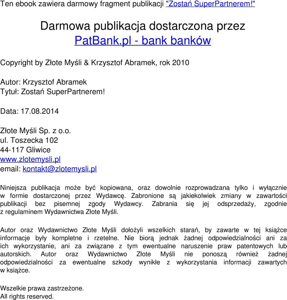 pl email: kontakt@zlotemysli.pl Niniejsza publikacja może być kopiowana, oraz dowolnie rozprowadzana tylko i wyłącznie w formie dostarczonej przez Wydawcę.