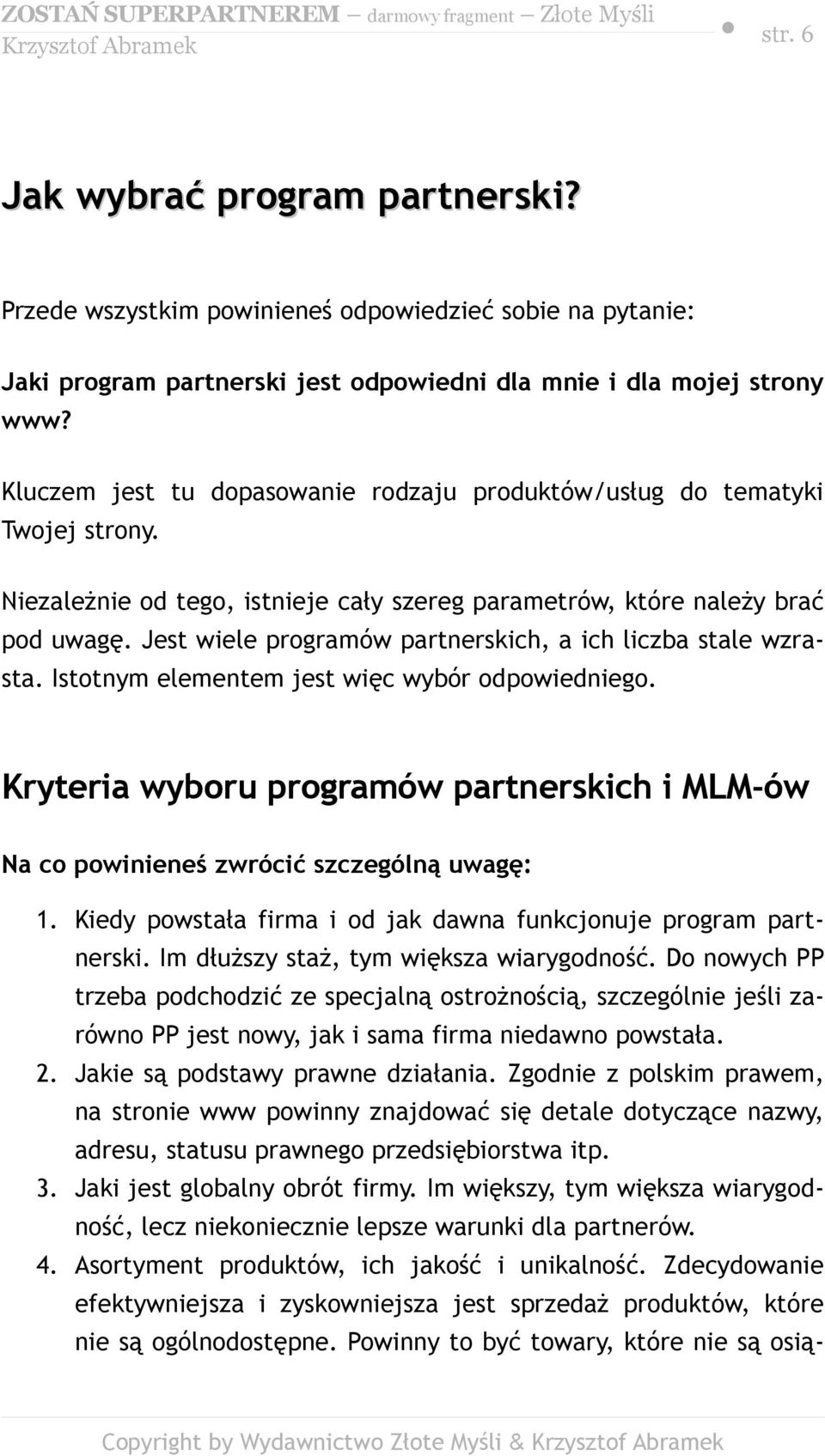 Jest wiele programów partnerskich, a ich liczba stale wzrasta. Istotnym elementem jest więc wybór odpowiedniego.