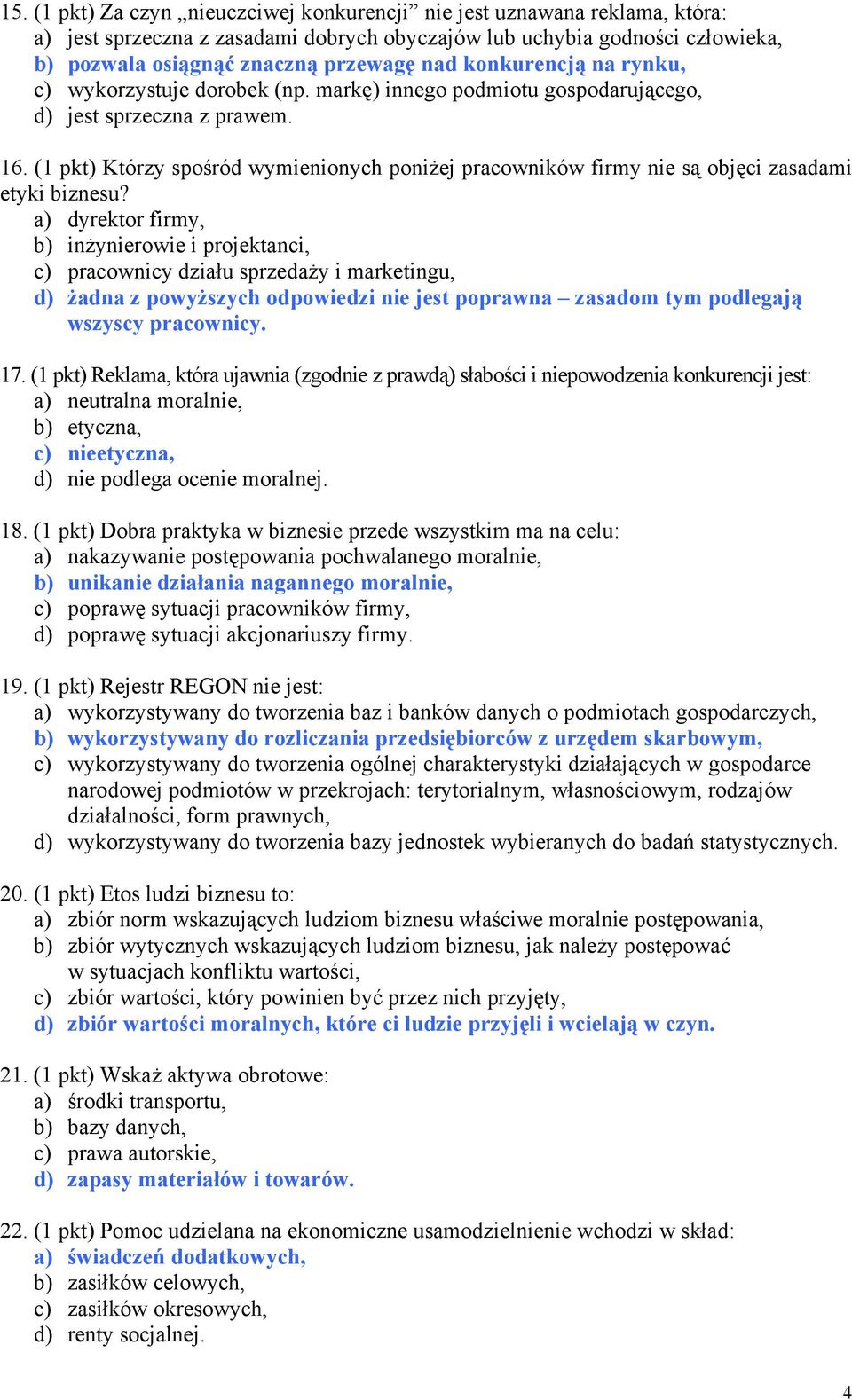 (1 pkt) Którzy spośród wymienionych poniżej pracowników firmy nie są objęci zasadami etyki biznesu?