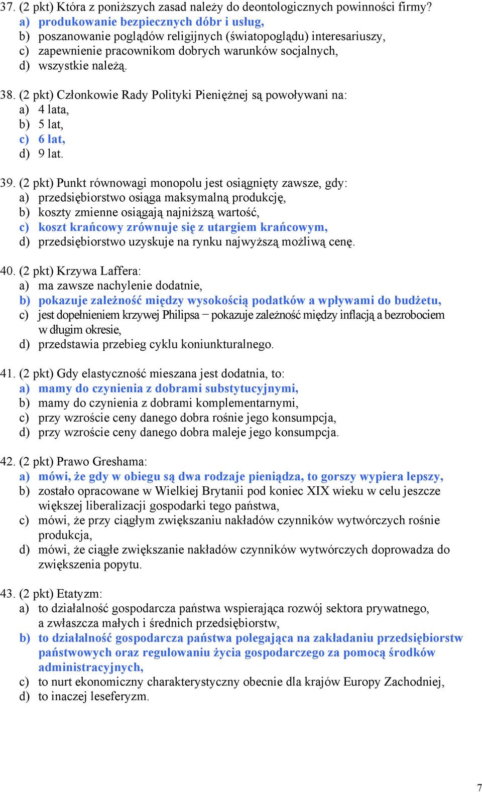 (2 pkt) Członkowie Rady Polityki Pieniężnej są powoływani na: a) 4 lata, b) 5 lat, c) 6 lat, d) 9 lat. 39.