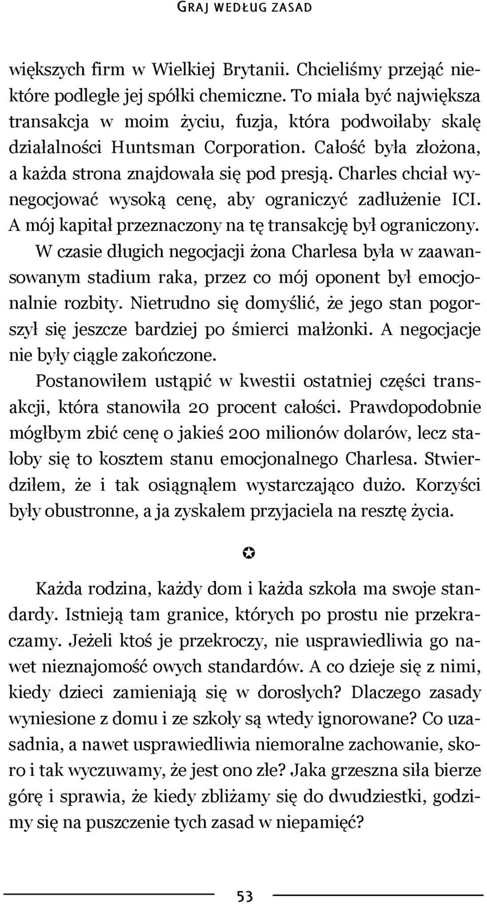 Charles chciał wynegocjować wysoką cenę, aby ograniczyć zadłużenie ICI. A mój kapitał przeznaczony na tę transakcję był ograniczony.