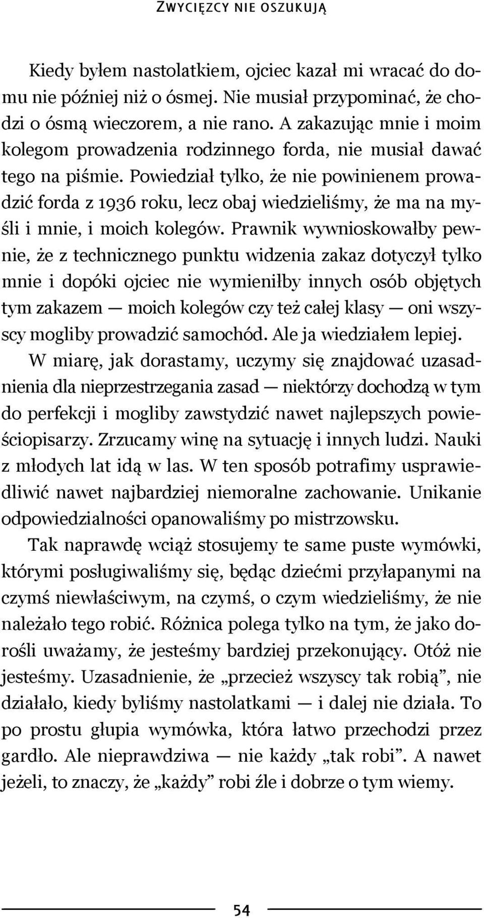 Powiedział tylko, że nie powinienem prowadzić forda z 1936 roku, lecz obaj wiedzieliśmy, że ma na myśli i mnie, i moich kolegów.