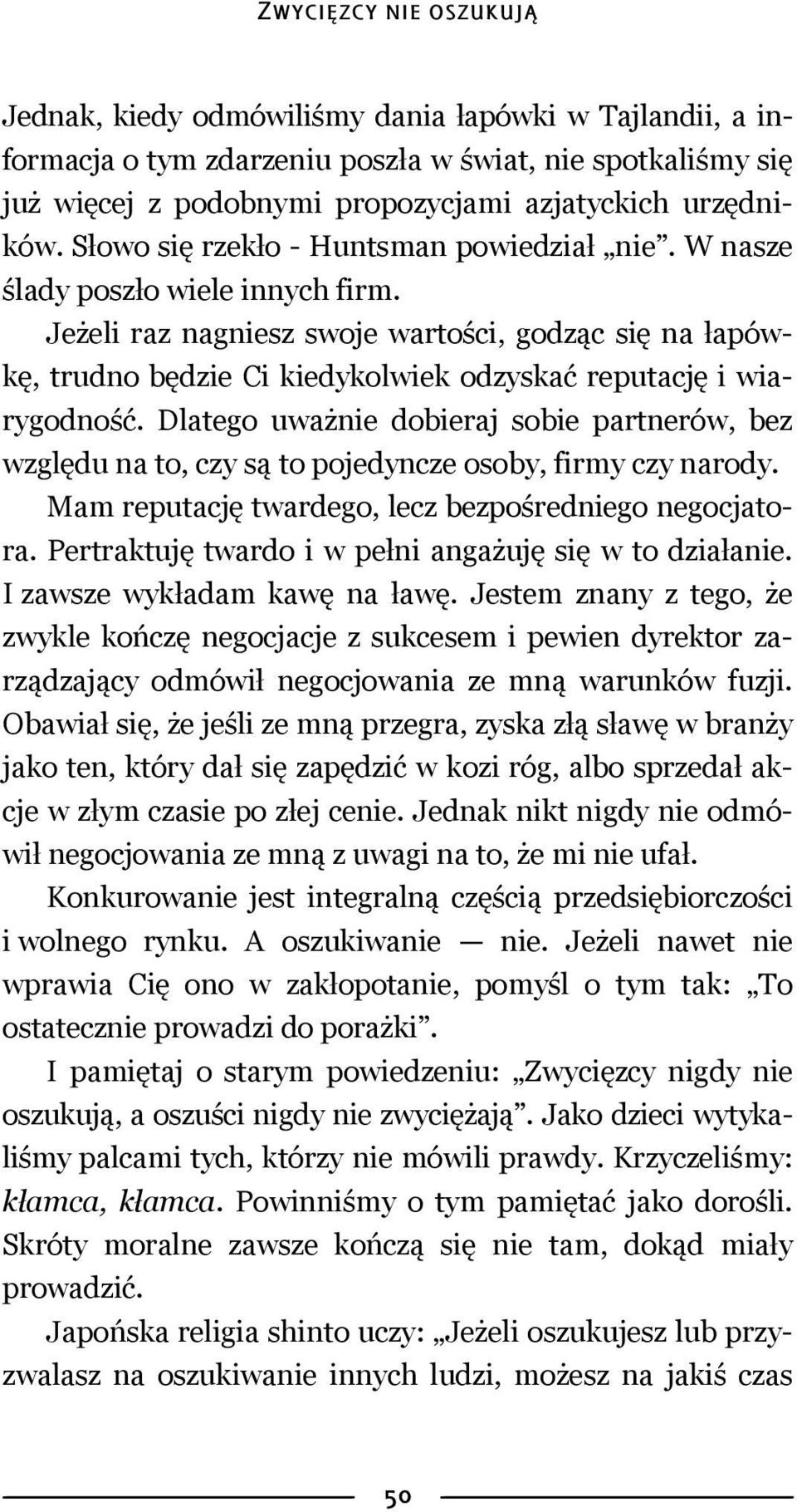 Jeżeli raz nagniesz swoje wartości, godząc się na łapówkę, trudno będzie Ci kiedykolwiek odzyskać reputację i wiarygodność.